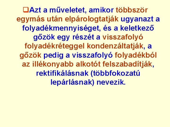 q. Azt a műveletet, amikor többször egymás után elpárologtatják ugyanazt a folyadékmennyiséget, és a