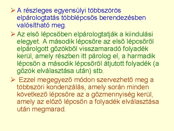 Ø A részleges egyensúlyi többszörös elpárologtatás többlépcsős berendezésben valósítható meg. Ø Az első lépcsőben