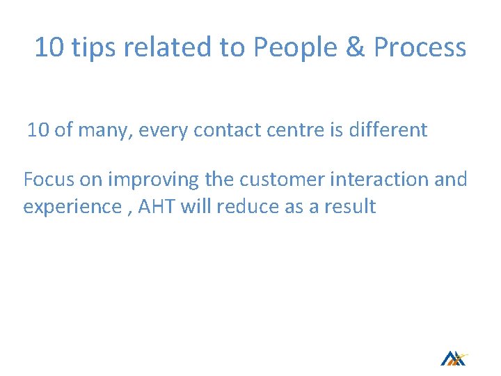 10 tips related to People & Process 10 of many, every contact centre is 10 tips related to People & Process 10 of many, every contact centre is