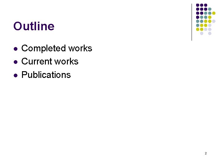 Outline l l l Completed works Current works Publications 2 