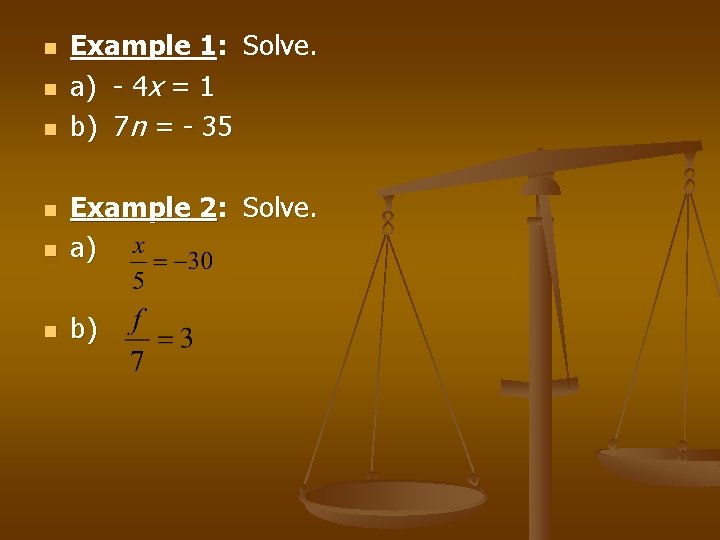 n n n Example 1: Solve. a) - 4 x = 1 b) 7