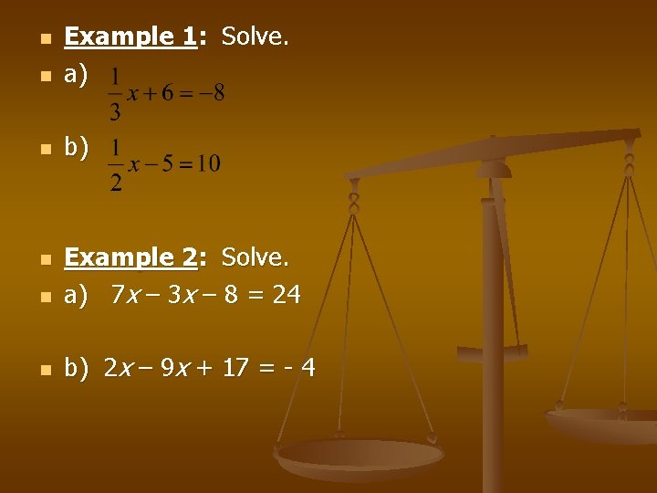 n Example 1: Solve. a) n b) n n Example 2: Solve. a) 7