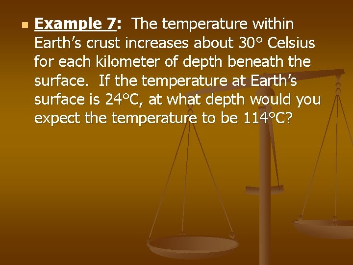 n Example 7: The temperature within Earth’s crust increases about 30° Celsius for each