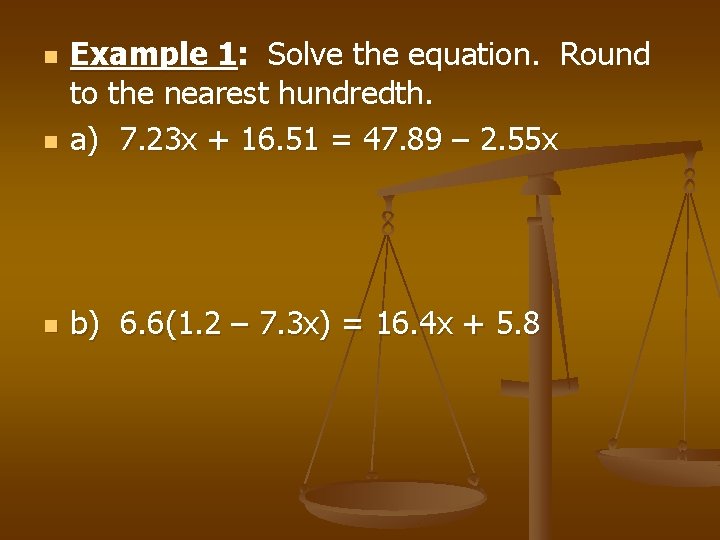 n Example 1: Solve the equation. Round to the nearest hundredth. a) 7. 23