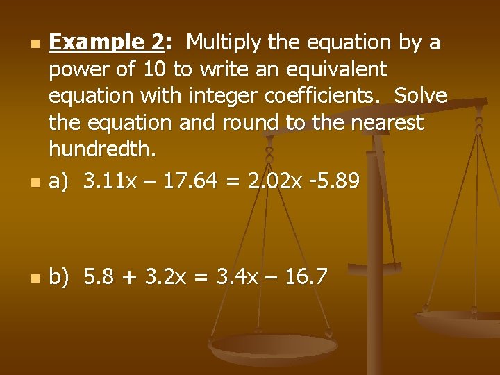 n Example 2: Multiply the equation by a power of 10 to write an