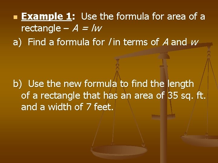 Example 1: Use the formula for area of a rectangle – A = lw