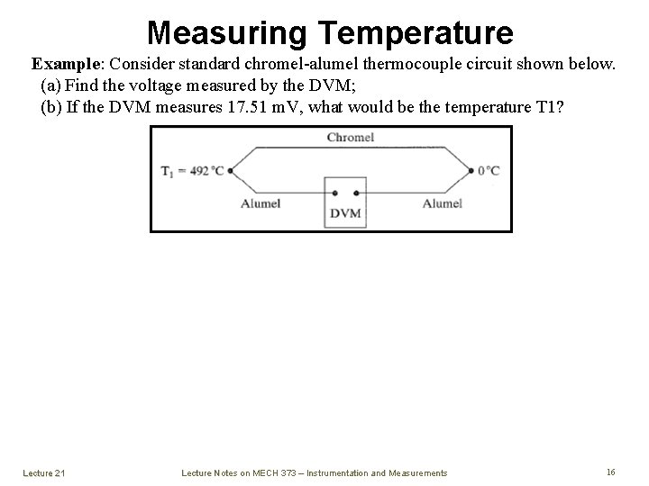 Measuring Temperature Example: Consider standard chromel-alumel thermocouple circuit shown below. (a) Find the voltage