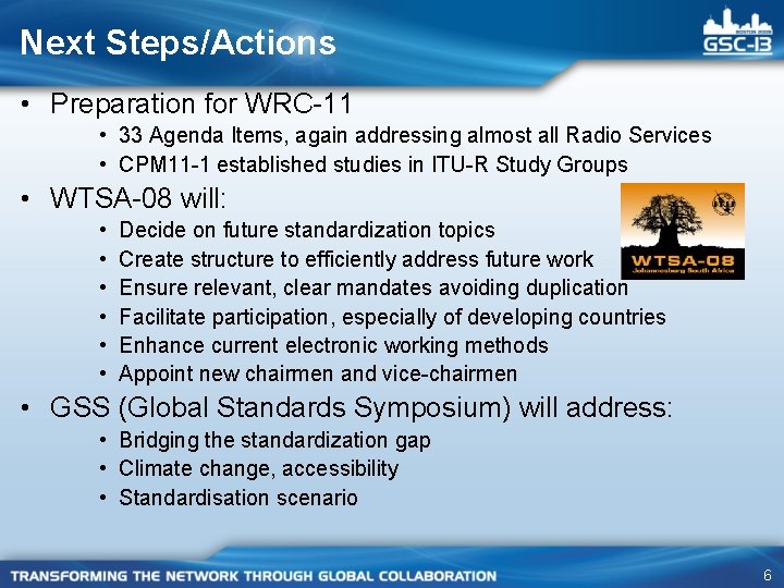 Next Steps/Actions • Preparation for WRC-11 • 33 Agenda Items, again addressing almost all
