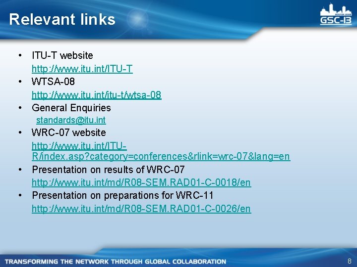 Relevant links • ITU-T website http: //www. itu. int/ITU-T • WTSA-08 http: //www. itu.