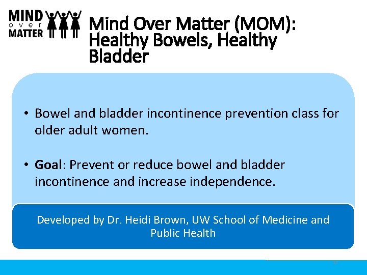 Mind Over Matter (MOM): Healthy Bowels, Healthy Bladder • Bowel and bladder incontinence prevention Mind Over Matter (MOM): Healthy Bowels, Healthy Bladder • Bowel and bladder incontinence prevention