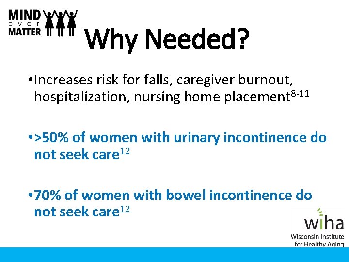 Why Needed? • Increases risk for falls, caregiver burnout, hospitalization, nursing home placement 8 Why Needed? • Increases risk for falls, caregiver burnout, hospitalization, nursing home placement 8
