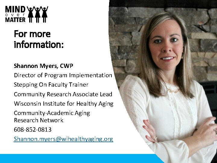 For more information: Shannon Myers, CWP Director of Program Implementation Stepping On Faculty Trainer For more information: Shannon Myers, CWP Director of Program Implementation Stepping On Faculty Trainer