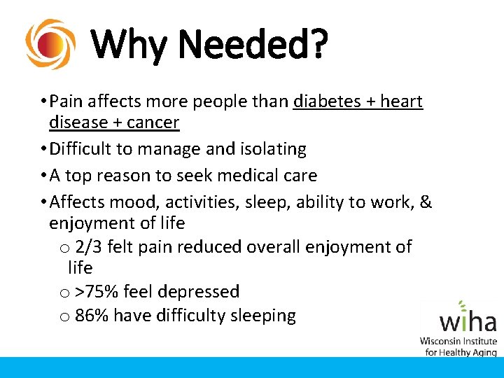 Why Needed? • Pain affects more people than diabetes + heart disease + cancer Why Needed? • Pain affects more people than diabetes + heart disease + cancer