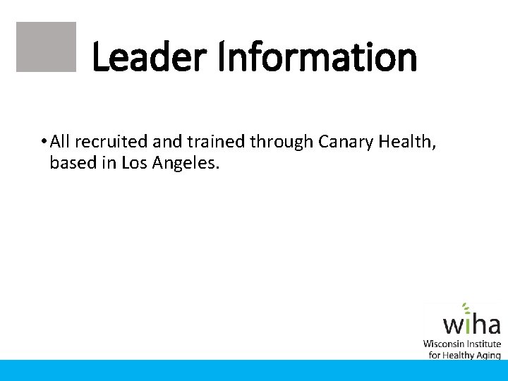 Leader Information • All recruited and trained through Canary Health, based in Los Angeles. Leader Information • All recruited and trained through Canary Health, based in Los Angeles.
