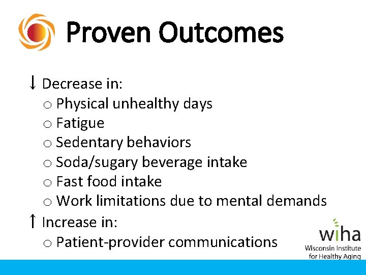 Proven Outcomes ↓ Decrease in: o Physical unhealthy days o Fatigue o Sedentary behaviors Proven Outcomes ↓ Decrease in: o Physical unhealthy days o Fatigue o Sedentary behaviors