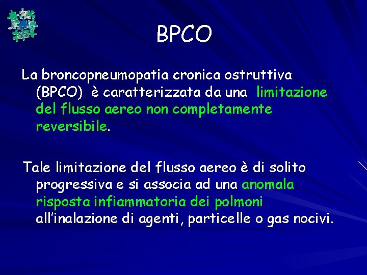 BPCO La broncopneumopatia cronica ostruttiva (BPCO) è caratterizzata da una limitazione del flusso aereo