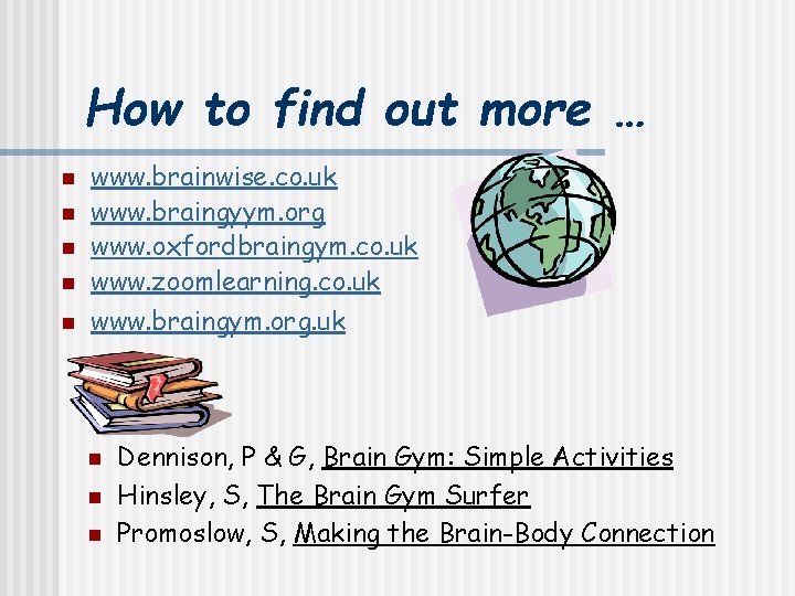 How to find out more … n www. brainwise. co. uk www. braingyym. org