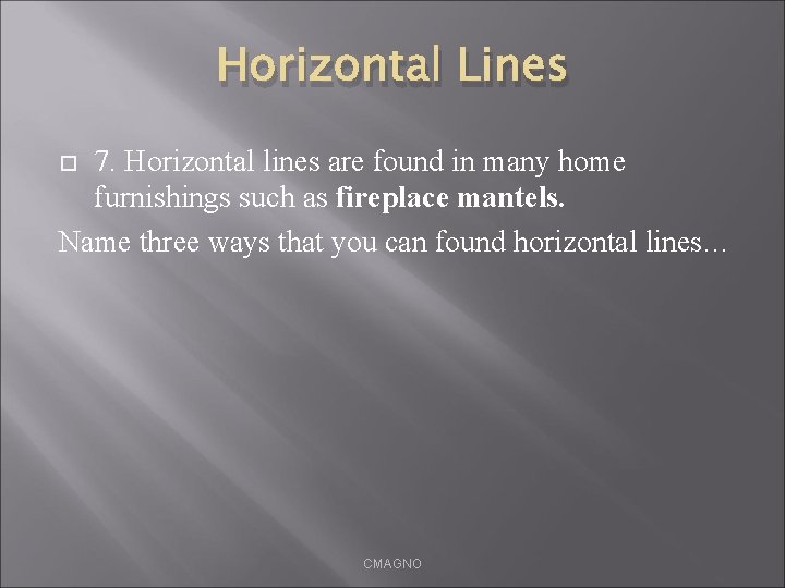 Horizontal Lines 7. Horizontal lines are found in many home furnishings such as fireplace