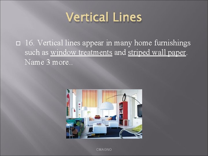 Vertical Lines 16. Vertical lines appear in many home furnishings such as window treatments