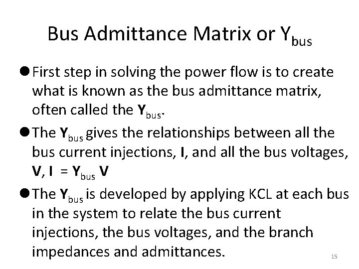 Bus Admittance Matrix or Ybus l First step in solving the power flow is