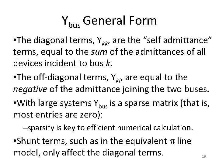 Ybus General Form • The diagonal terms, Ykk, are the “self admittance” terms, equal