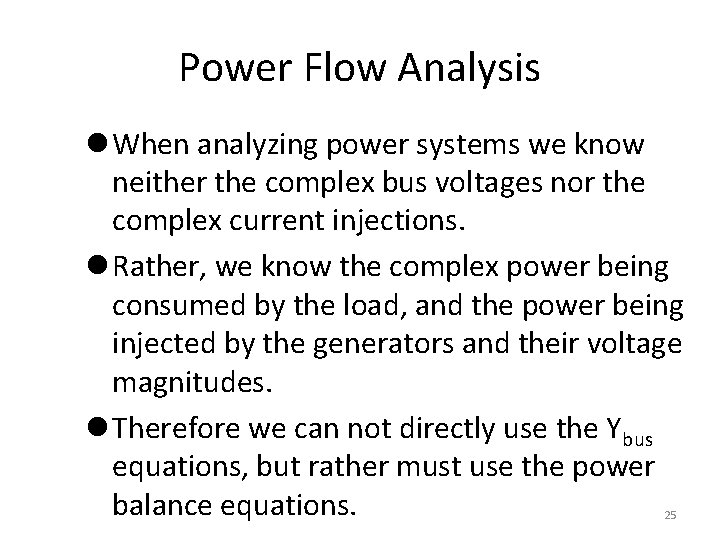 Power Flow Analysis l When analyzing power systems we know neither the complex bus