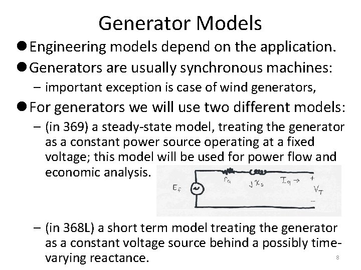Generator Models l Engineering models depend on the application. l Generators are usually synchronous