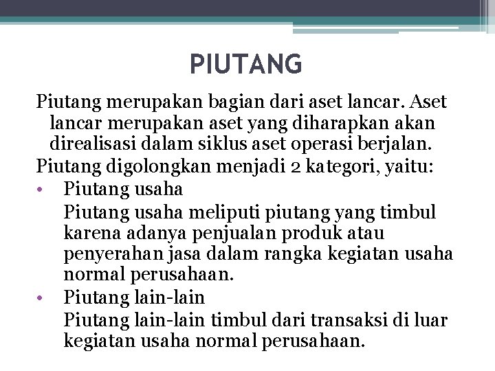 PIUTANG Piutang merupakan bagian dari aset lancar. Aset lancar merupakan aset yang diharapkan akan