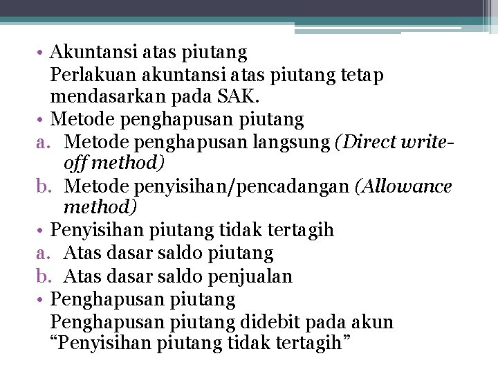  • Akuntansi atas piutang Perlakuan akuntansi atas piutang tetap mendasarkan pada SAK. •