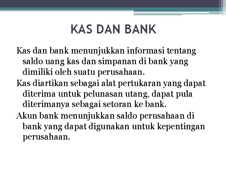 KAS DAN BANK Kas dan bank menunjukkan informasi tentang saldo uang kas dan simpanan