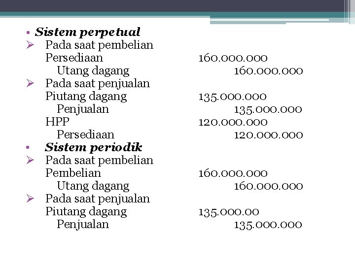  • Sistem perpetual Ø Pada saat pembelian Persediaan Utang dagang Ø Pada saat