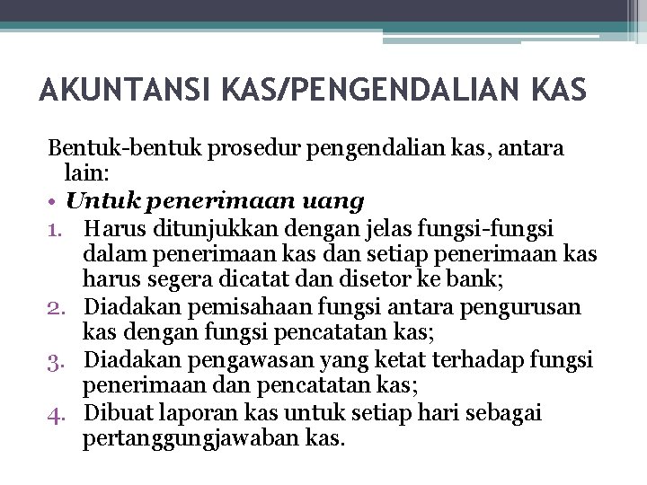 AKUNTANSI KAS/PENGENDALIAN KAS Bentuk-bentuk prosedur pengendalian kas, antara lain: • Untuk penerimaan uang 1.