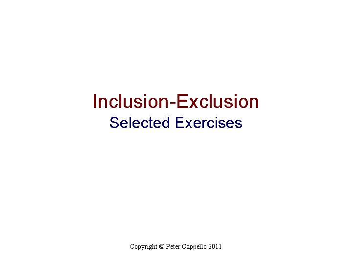 Inclusion-Exclusion Selected Exercises Copyright © Peter Cappello 2011 