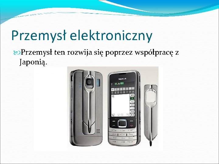 Przemysł elektroniczny Przemysł ten rozwija się poprzez współpracę z Japonią. 