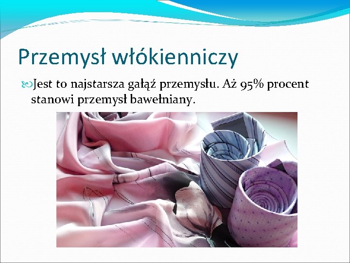 Przemysł włókienniczy Jest to najstarsza gałąź przemysłu. Aż 95% procent stanowi przemysł bawełniany. 