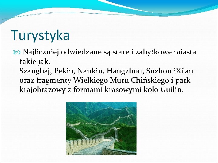 Turystyka Najliczniej odwiedzane są stare i zabytkowe miasta takie jak: Szanghaj, Pekin, Nankin, Hangzhou,