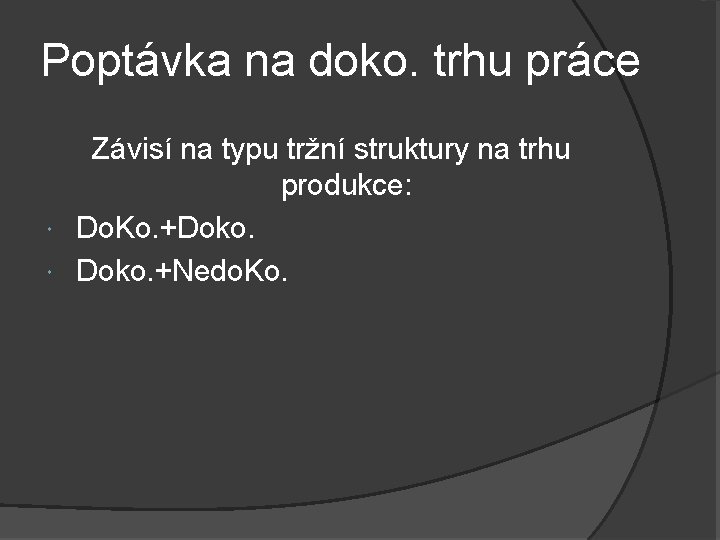 Poptávka na doko. trhu práce Závisí na typu tržní struktury na trhu produkce: Do.