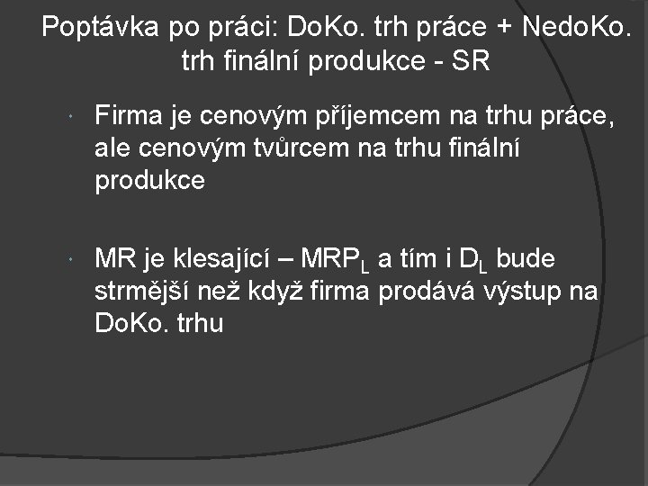 Poptávka po práci: Do. Ko. trh práce + Nedo. Ko. trh finální produkce -