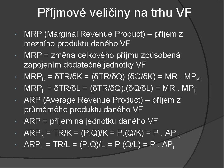 Příjmové veličiny na trhu VF MRP (Marginal Revenue Product) – příjem z mezního produktu