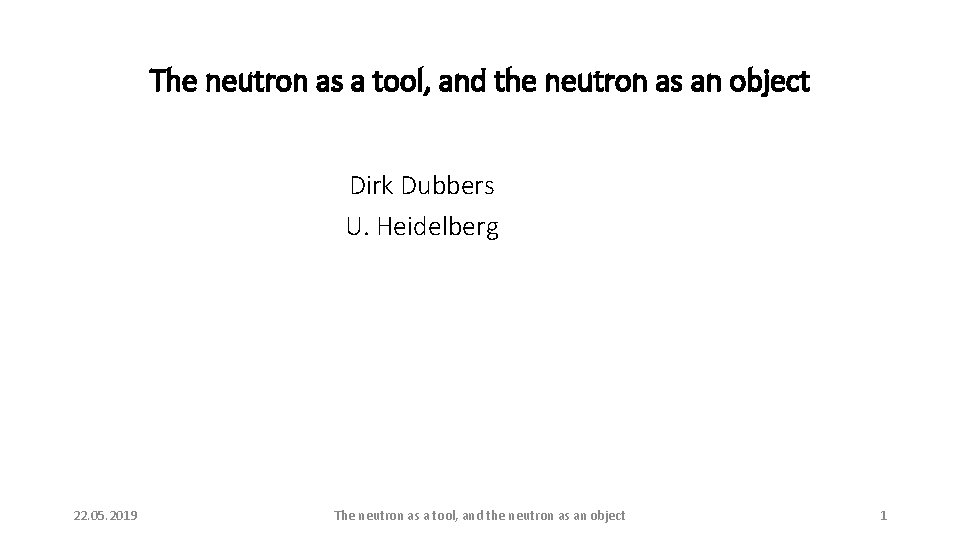 The neutron as a tool, and the neutron as an object Dirk Dubbers U.