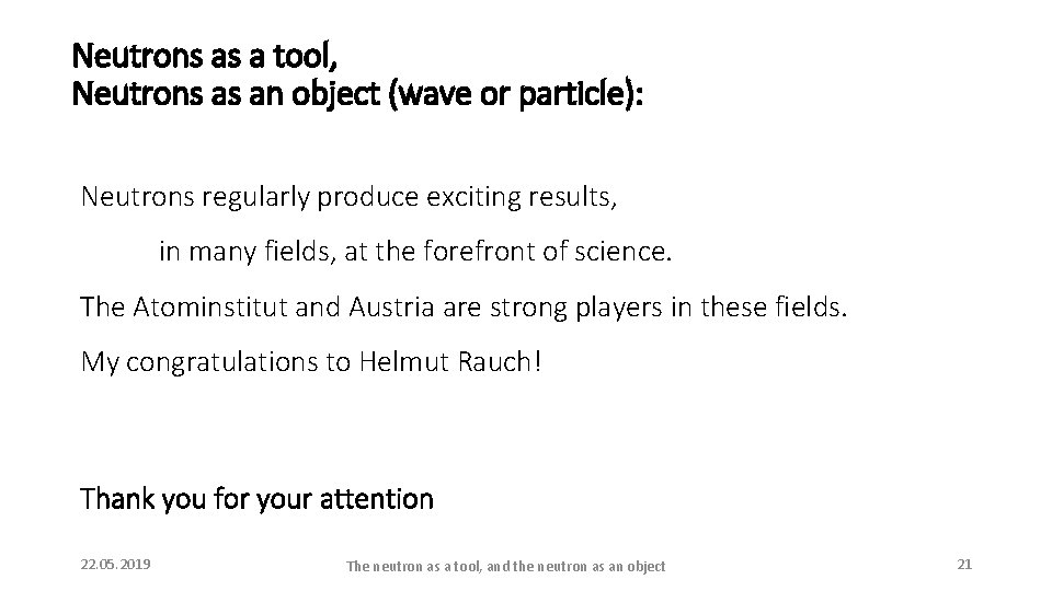 Neutrons as a tool, Neutrons as an object (wave or particle): Neutrons regularly produce