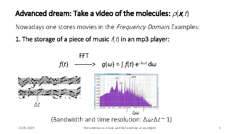 Advanced dream: Take a video of the molecules: ρ(x, t) Nowadays one stores movies