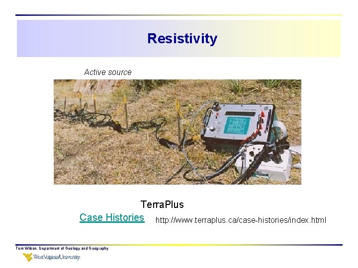 Resistivity Active source Terra. Plus Case Histories http: //www. terraplus. ca/case-histories/index. html Tom Wilson,