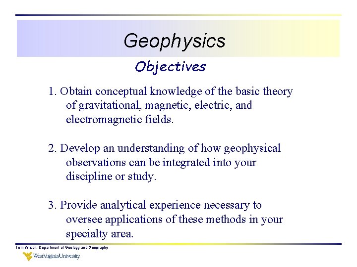 Geophysics Objectives 1. Obtain conceptual knowledge of the basic theory of gravitational, magnetic, electric,