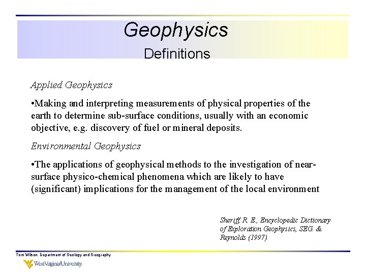 Geophysics Definitions Applied Geophysics • Making and interpreting measurements of physical properties of the