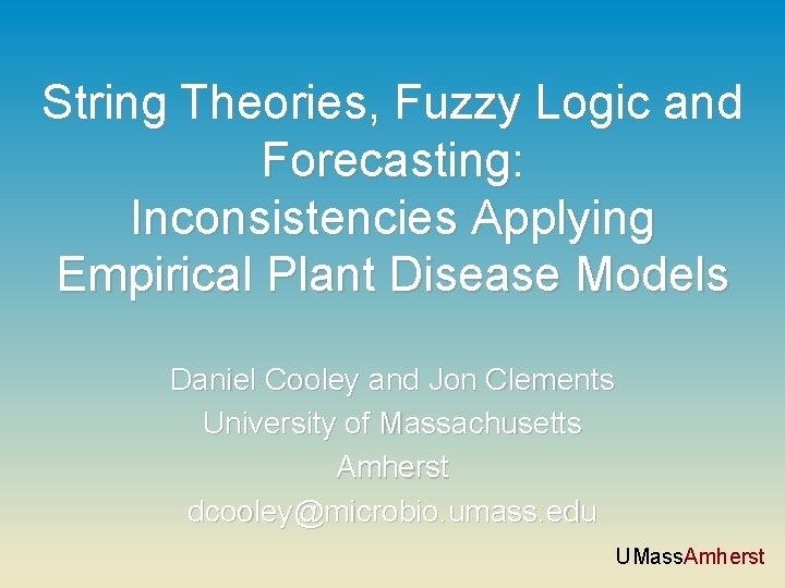 String Theories, Fuzzy Logic and Forecasting: Inconsistencies Applying Empirical Plant Disease Models Daniel Cooley