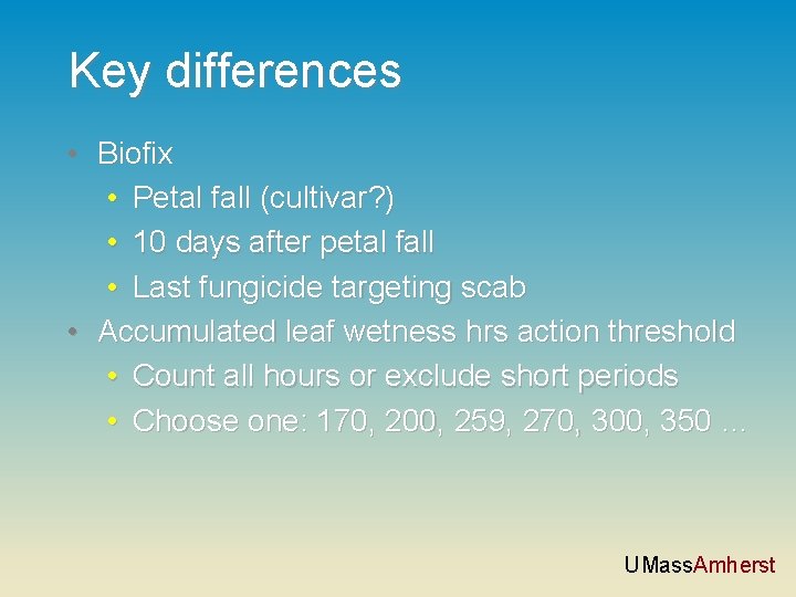 Key differences • Biofix • Petal fall (cultivar? ) • 10 days after petal