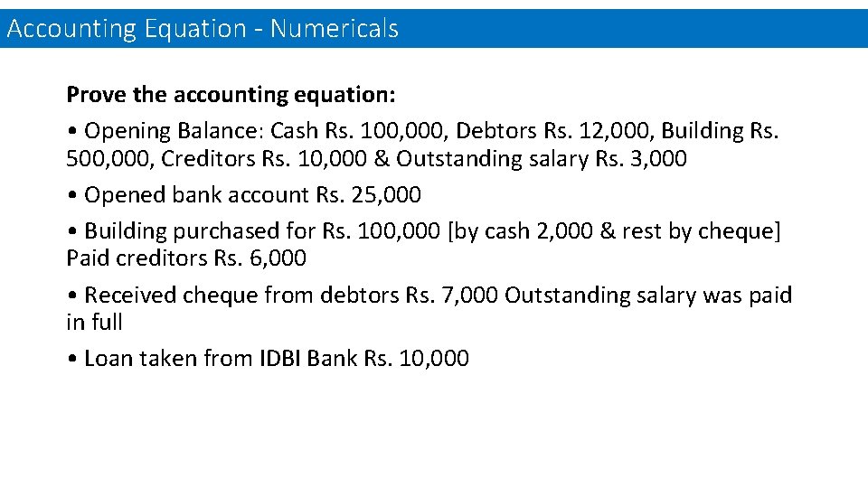 Accounting Equation - Numericals Prove the accounting equation: • Opening Balance: Cash Rs. 100,