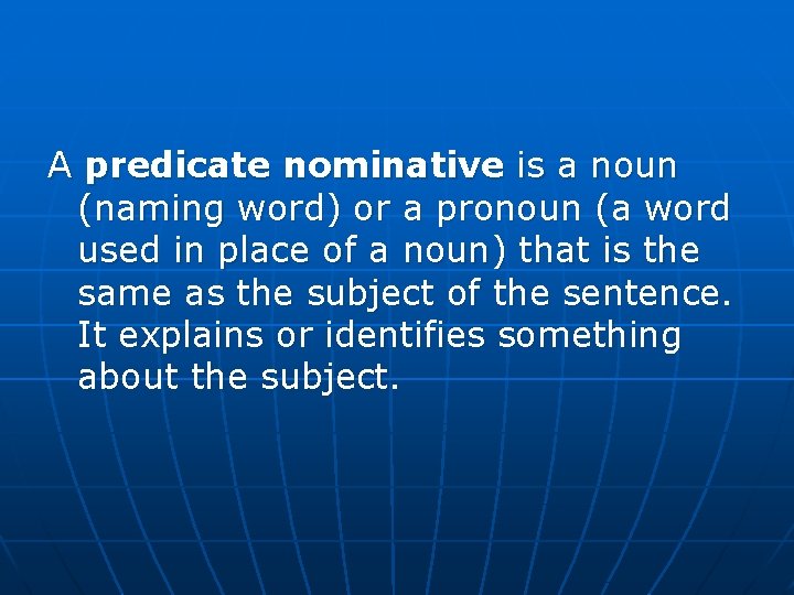 A predicate nominative is a noun (naming word) or a pronoun (a word used