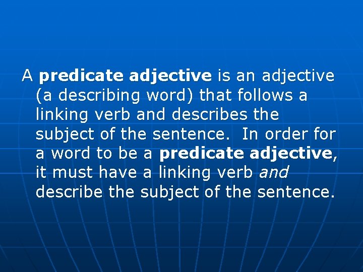 A predicate adjective is an adjective (a describing word) that follows a linking verb